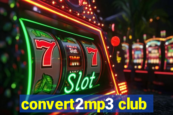 convert2mp3 club